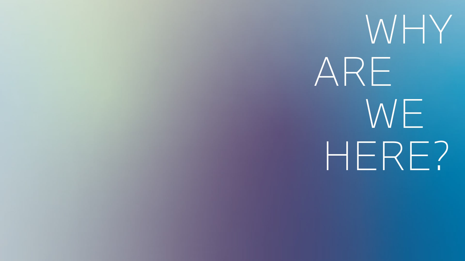 Future Vision: Questions and answers - Why are we here? 